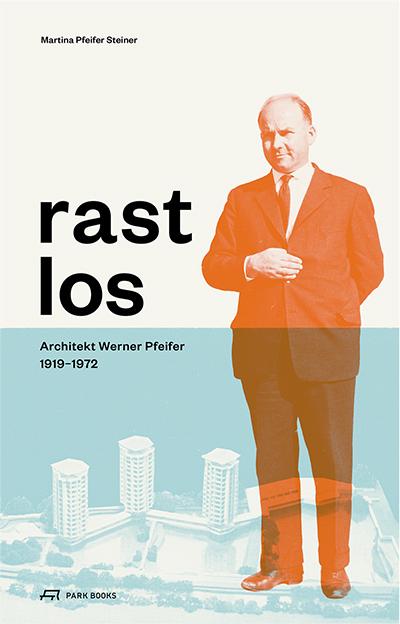 Rastlos: Architekt Werner Pfeifer 1919–1972
