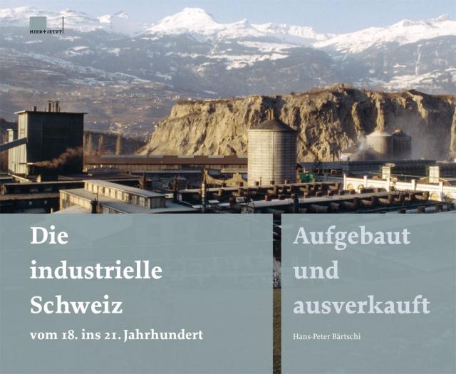Die industrielle Schweiz – vom 18. ins 21. Jahrhundert