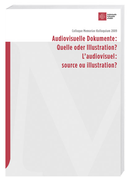Audiovisuelle Dokumente: Quelle oder Illustration? / L'audiovisuel: source ou illustration?