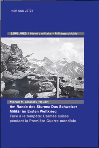 Am Rande des Sturms: Das Schweizer Militär im Ersten Weltkrieg / En marche de la tempête : les forces armées suisse pendant la Première Guerre mondiale