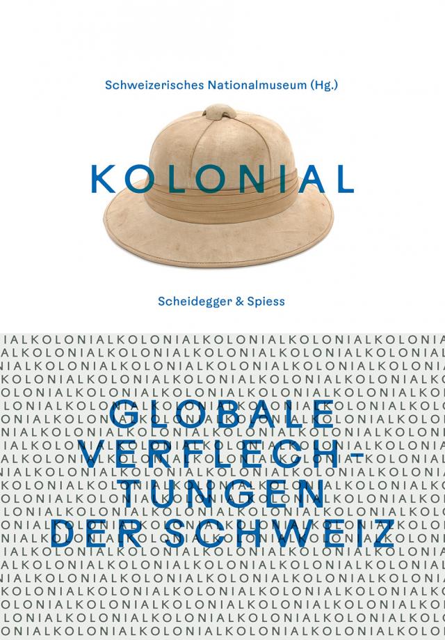 kolonial – Globale Verflechtungen der Schweiz