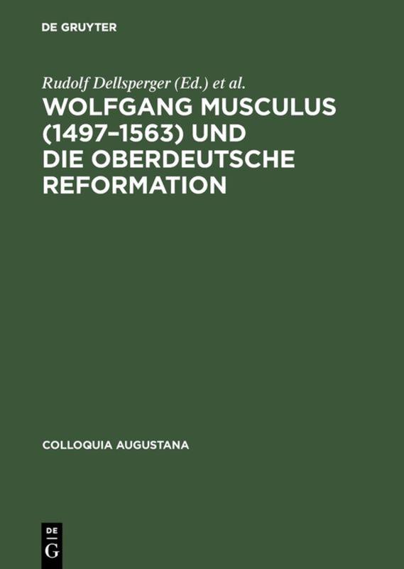 Wolfgang Musculus (1497–1563) und die oberdeutsche Reformation