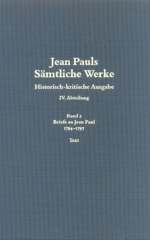 Jean Pauls Sämtliche Werke. Vierte Abteilung: Briefe an Jean Paul / 1794 bis 1797