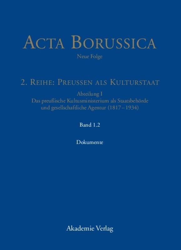 Acta Borussica - Neue Folge. Preußen als Kulturstaat. Das preußische... / Die Behörde und ihr höheres Personal – Dokumente