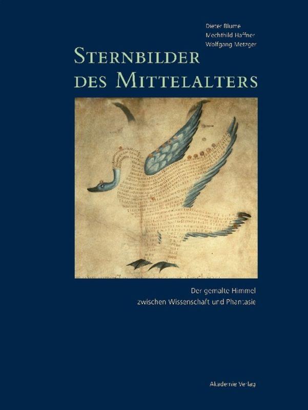 Dieter Blume; Mechthild Haffner; Wolfgang Metzger: Sternbilder des Mittelalters / 800-1200
