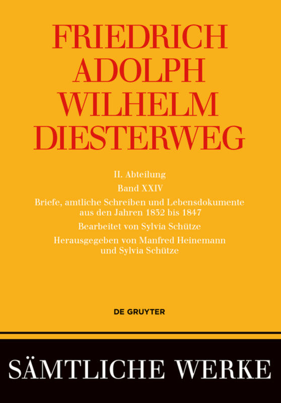 Friedrich Adolph Wilhelm Diesterweg: Sämtliche Werke. Band 18-26 / Briefe, amtliche Schreiben und Lebensdokumente aus den Jahren 1832 bis 1847