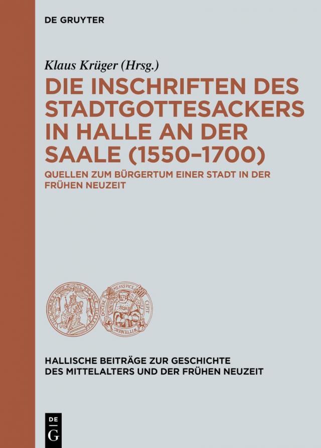 Die Inschriften des Stadtgottesackers in Halle an der Saale (1550–1700)
