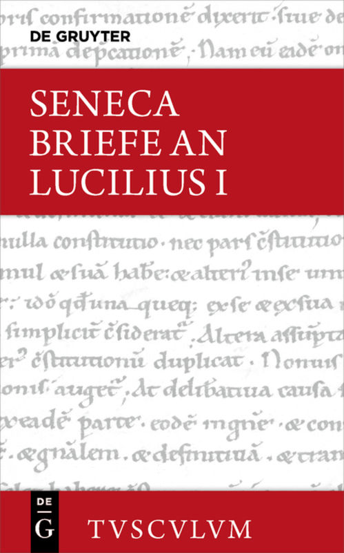 Lucius Annaeus Seneca: Epistulae morales ad Lucilium / Briefe an Lucilius. Band I