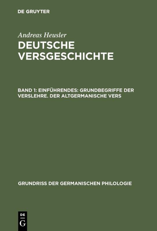 Andreas Heusler: Deutsche Versgeschichte / Einführendes: Grundbegriffe der Verslehre. Der altgermanische Vers