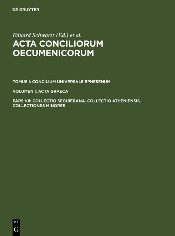 Acta conciliorum oecumenicorum. Concilium Universale Ephesenum. Acta Graeca / Collectio Seguierana. Collectio Atheniensis. Collectiones minores