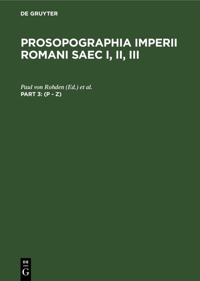 Prosopographia Imperii Romani Saec I, II, III. Editio prima / (P - Z)