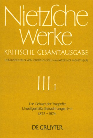 Friedrich Nietzsche: Nietzsche Werke. Abteilung 3 / Die Geburt der Tragödie. Unzeitgemäße Betrachtungen I - III (1872 - 1874)