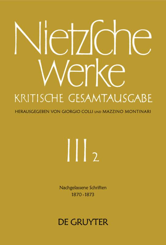 Friedrich Nietzsche: Nietzsche Werke. Abteilung 3 / Nachgelassene Schriften 1870 - 1873