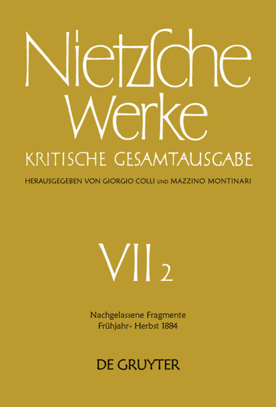 Friedrich Nietzsche: Nietzsche Werke. Abteilung 7 / Nachgelassene Fragmente Frühjahr - Herbst 1884