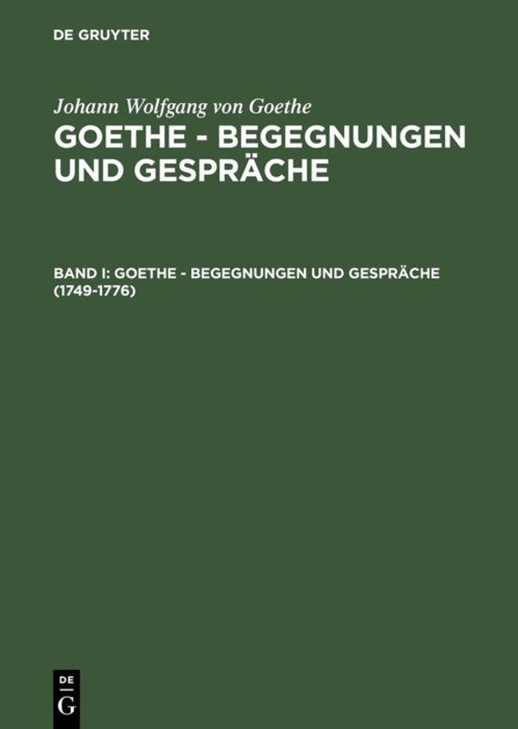 Johann Wolfgang von Goethe: Goethe - Begegnungen und Gespräche / 1749-1776