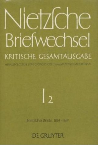 Friedrich Nietzsche: Briefwechsel. Abteilung 1 / Briefe von Friedrich Nietzsche Briefe September 1864 - April 1869
