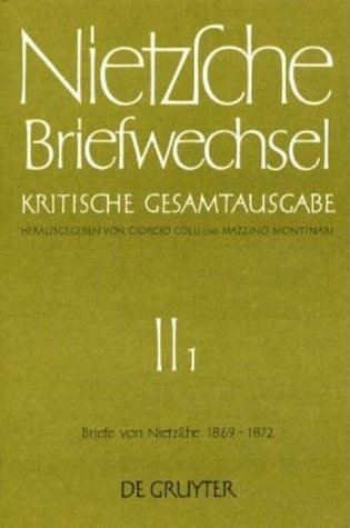 Friedrich Nietzsche: Briefwechsel. Abteilung 2 / Briefe von Friedrich Nietzsche 1869 - 1872