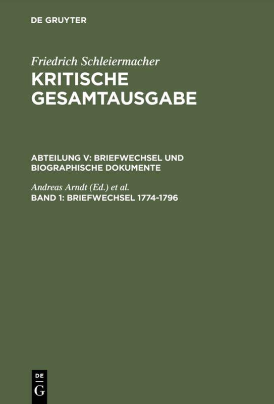 Friedrich Schleiermacher: Kritische Gesamtausgabe. Briefwechsel und... / Briefwechsel 1774-1796