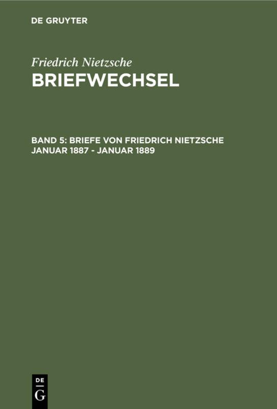 Friedrich Nietzsche: Briefwechsel. Abteilung 3 / Briefe von Friedrich Nietzsche Januar 1887 - Januar 1889
