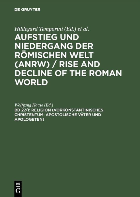 Aufstieg und Niedergang der römischen Welt (ANRW) / Rise and Decline... / Religion (Vorkonstantinisches Christentum: Apostolische Väter und Apologeten)