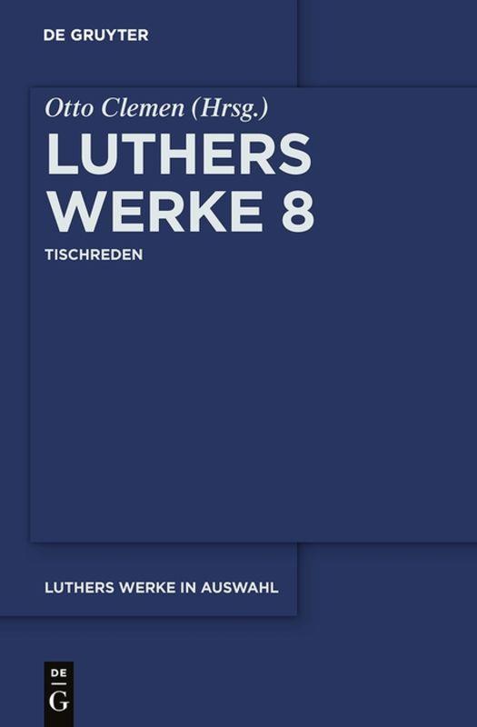 Martin Luther: Luthers Werke in Auswahl / Tischreden