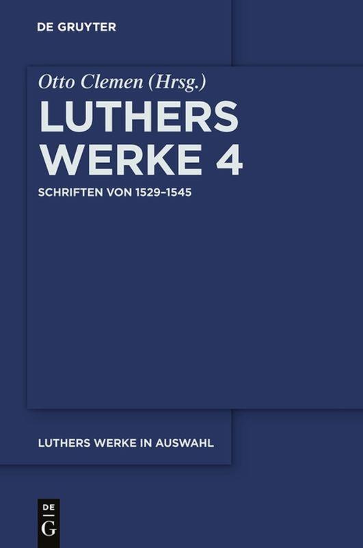 Martin Luther: Luthers Werke in Auswahl / Schriften von 1529–1545