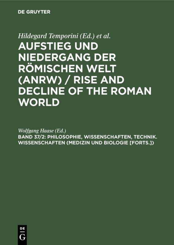Aufstieg und Niedergang der römischen Welt (ANRW) / Rise and Decline... / Philosophie, Wissenschaften, Technik. Wissenschaften (Medizin und Biologie [Forts.])