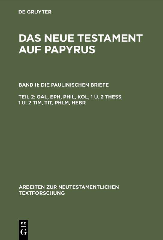 Das Neue Testament auf Papyrus. Die Paulinischen Briefe / Gal, Eph, Phil, Kol, 1 u. 2 Thess, 1 u. 2 Tim, Tit, Phlm, Hebr