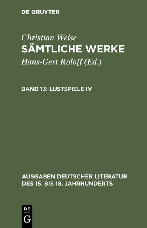 Christian Weise: Sämtliche Werke / Lustspiele IV