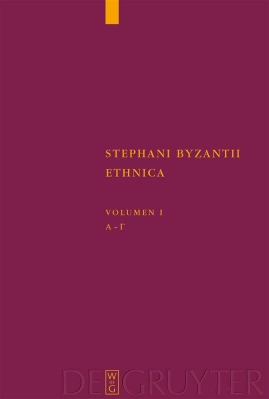 Stephanus von Byzanz: Stephani Byzantii Ethnica / Alpha - Gamma
