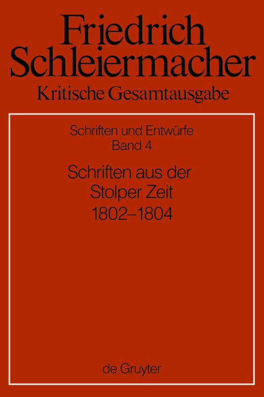 Friedrich Schleiermacher: Kritische Gesamtausgabe. Schriften und Entwürfe / Schriften aus der Stolper Zeit (1802-1804)