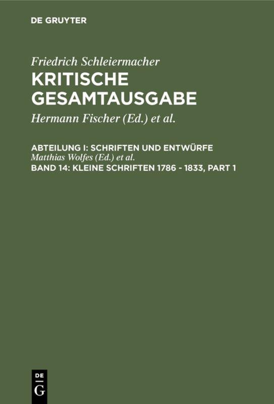 Friedrich Schleiermacher: Kritische Gesamtausgabe. Schriften und Entwürfe / Kleine Schriften 1786 - 1833