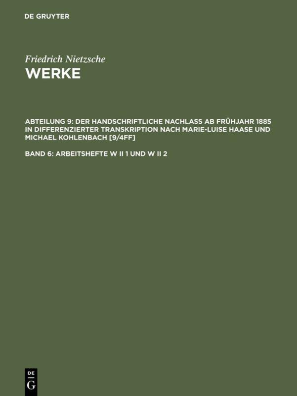 Friedrich Nietzsche: Nietzsche Werke. Abteilung 9: Der handschriftliche... / Arbeitshefte W II 1 und W II 2