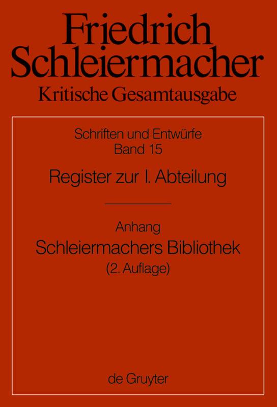 Friedrich Schleiermacher: Kritische Gesamtausgabe. Schriften und Entwürfe / Register zur I. Abteilung