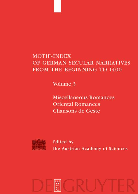 Motif-Index of German Secular Narratives from the Beginning to 1400 / Miscellaneous Romances / Oriental Romances / Chansons de Geste
