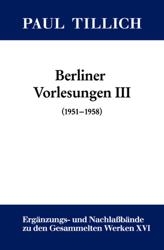 Paul Tillich: Gesammelte Werke. Ergänzungs- und Nachlaßbände. Berliner Vorlesungen / III. (1951-1958)
