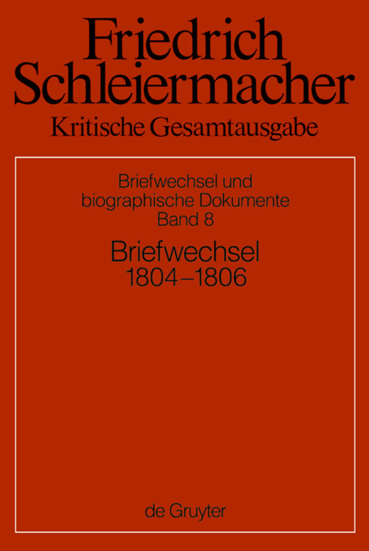Friedrich Schleiermacher: Kritische Gesamtausgabe. Briefwechsel und... / Briefwechsel 1804-1806