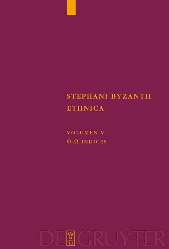 Stephanus von Byzanz: Stephani Byzantii Ethnica / Phi - Omega. Indices