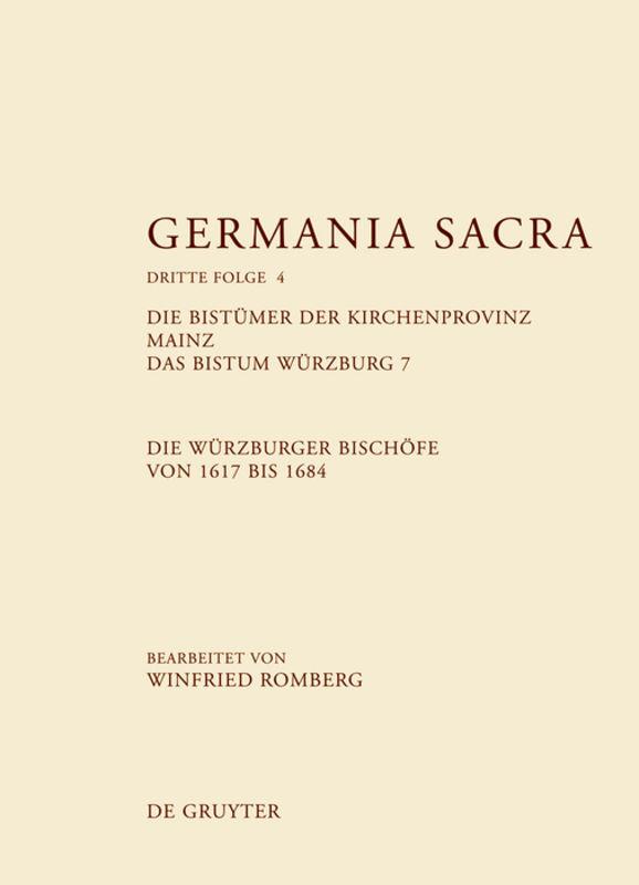 Germania Sacra. Dritte Folge / Die Bistümer der Kirchenprovinz Mainz. Das Bistum Würzburg 7. Die Würzburger Bischöfe von 1617 bis 1684