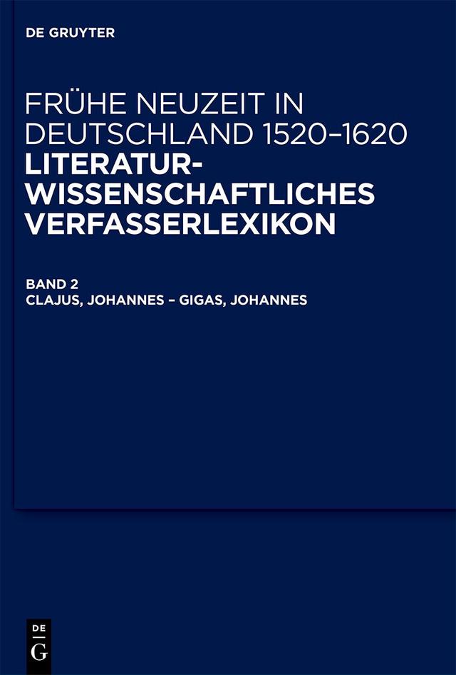 Frühe Neuzeit in Deutschland. 1520-1620 / Clajus, Johannes – Gigas, Johannes