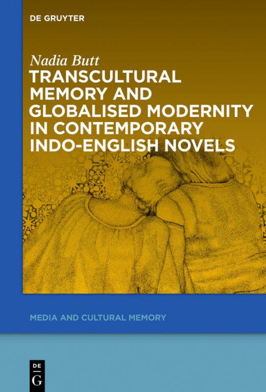 Transcultural Memory and Globalised Modernity in Contemporary Indo-English Novels