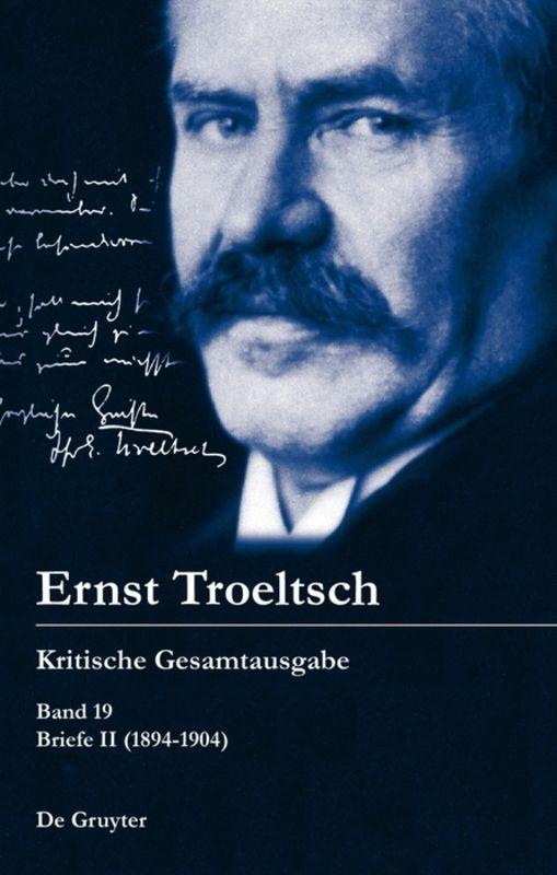 Ernst Troeltsch: Kritische Gesamtausgabe / Briefe II (1894–1904)