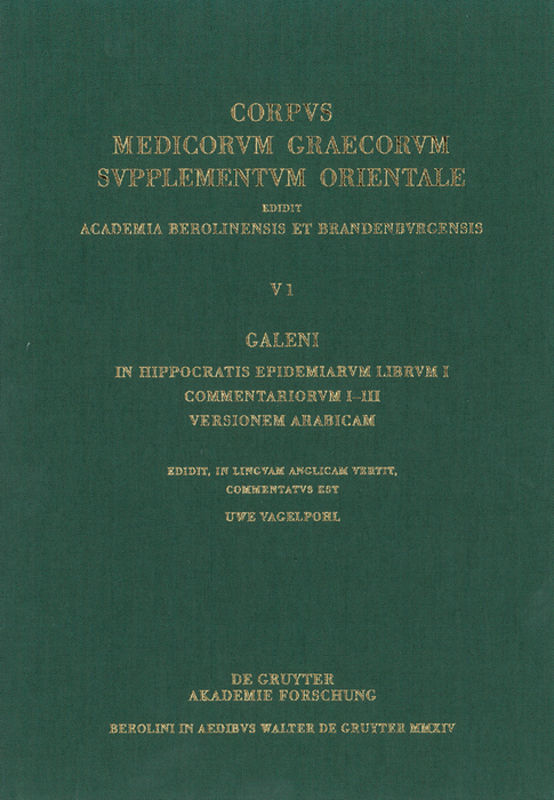 Galenus: V. Galeni in Hippocratis epidemiarum librum commentaria / Galeni In Hippocratis Epidemiarum librum I commentariorum I-III versio Arabica