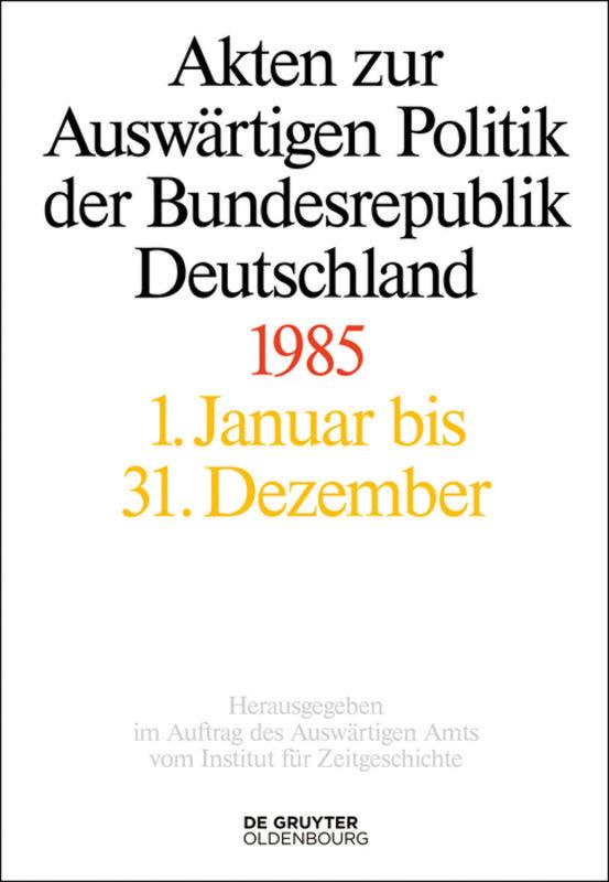 Akten zur Auswärtigen Politik der Bundesrepublik Deutschland 1985
