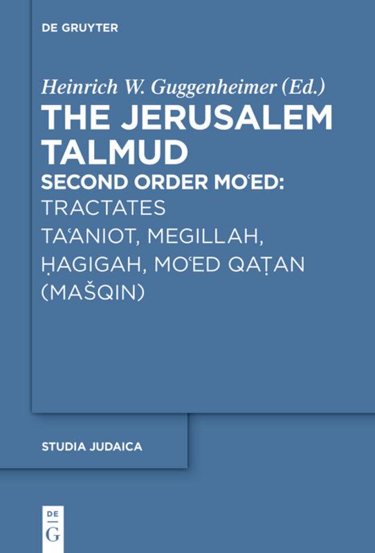 The Jerusalem Talmud. Second Order: Mo‘ed / Tractates Ta'aniot, Megillah, Hagigah and Mo'ed Qatan (Mašqin)