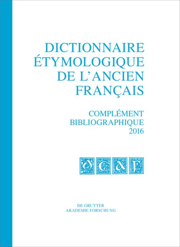Dictionnaire étymologique de l’ancien français (DEAF) / Complément bibliographique 2016