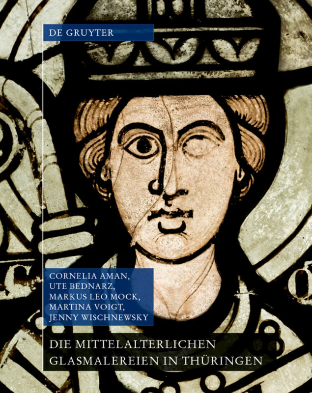 Die mittelalterlichen Glasmalereien in Thüringen ohne Erfurt und Mühlhausen