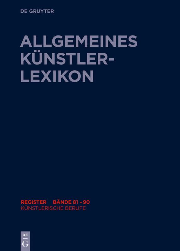 Allgemeines Künstlerlexikon (AKL). Register zu den Bänden 81-90 / Künstlerische Berufe