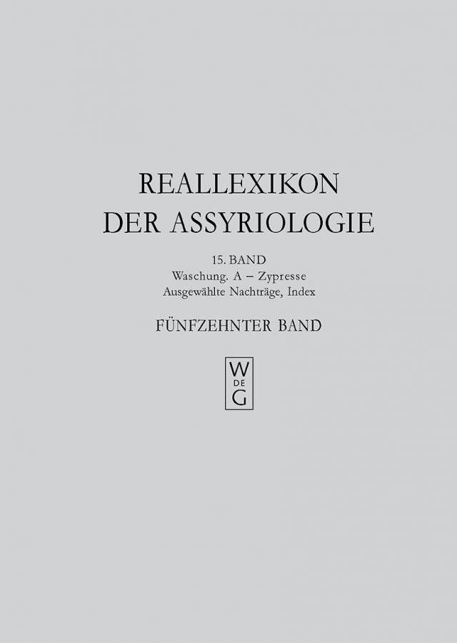 Reallexikon der Assyriologie und Vorderasiatischen Archäologie / lWaschung. A - Zypresse, Nachträge, Index