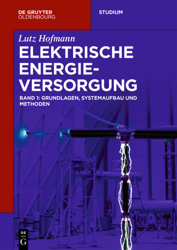 Lutz Hofmann: Elektrische Energieversorgung / Grundlagen, Systemaufbau und Methoden